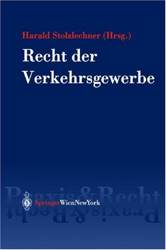 Recht Der Verkehrsgewerbe: Rechtliche Grundlagen Der Befarderung Von Personen Und Ga1/4tern Zu Lande, Zu Wasser, Auf Der Schiene Und in Der Luft (Springer Praxis & Recht)