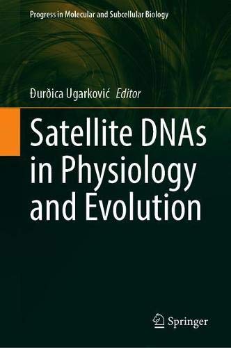 Satellite DNAs in Physiology and Evolution: 60 (Progress in Molecular and Subcellular Biology)