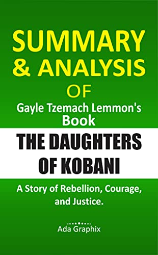 Summary & Analysis of Gауlе Tzеmасh Lemmon’s Book, Thе Dаughtеrѕ Оf Kоbаnі.: A Stоrу оf Rеbеllіоn, Courage, аnd Juѕtісе. (English Edition)