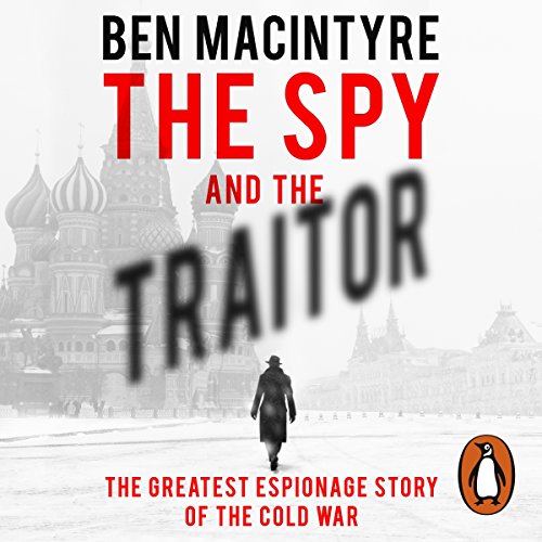 The Spy and the Traitor: The Greatest Espionage Story of the Cold War