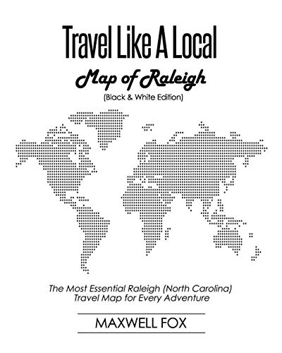 Travel Like a Local - Map of Raleigh (Black and White Edition): The Most Essential Raleigh (North Carolina) Travel Map for Every Adventure [Idioma Inglés]