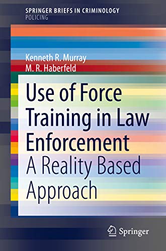 Use of Force Training in Law Enforcement: A Reality Based Approach (SpringerBriefs in Criminology) (English Edition)