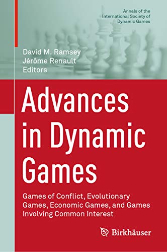 Advances in Dynamic Games: Games of Conflict, Evolutionary Games, Economic Games, and Games Involving Common Interest (Annals of the International Society of Dynamic Games Book 17) (English Edition)