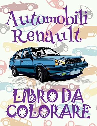 ✌ Automobili Renault ✎ Auto Disegni da Colorare ✎ Libro da Colorare Adolescenza ✍ Libri da Colorare Adolescenza: ✎ Cars ... Volume 1 (Album da Colorare: Auto Renault)