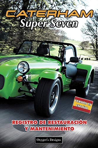 CATERHAM SUPER SEVEN: REGISTRO DE RESTAURACIÓN Y MANTENIMIENTO (Ediciones en español)