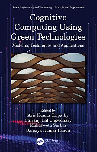 Cognitive Computing Using Green Technologies: Modeling Techniques and Applications (Green Engineering and Technology)