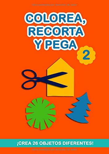 Colorea, Recorta y Pega: ¡26 objetos para crear! Libro de actividades para niños. Cuaderno de actividades infantiles. Páginas para recortar. Libro de ... recortar niños. Libro para hacer manualidades