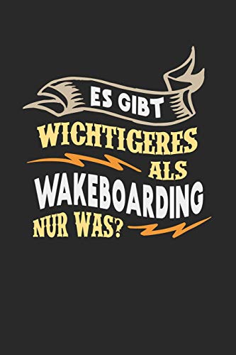 Es gibt wichtigeres als Wakeboarding nur was?: Notizbuch A5 blanko 120 Seiten, Notizheft / Tagebuch / Reise Journal, perfektes Geschenk für Wakeboarder