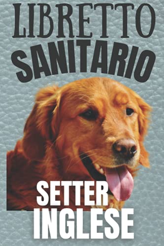 libretto sanitario setter inglese: cure, vaccinazioni, peso, allergie, appuntamenti del Veterinario | regalo perfetto per gli appassionati di cani