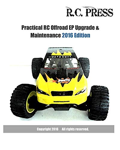 Practical RC Offroad EP Upgrade & Maintenance 2016 Edition: Offroad electric buggies, trucks and truggies