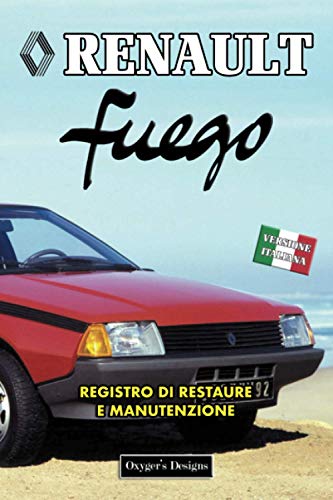 RENAULT FUEGO: REGISTRO DI RESTAURE E MANUTENZIONE (Edizioni italiane)