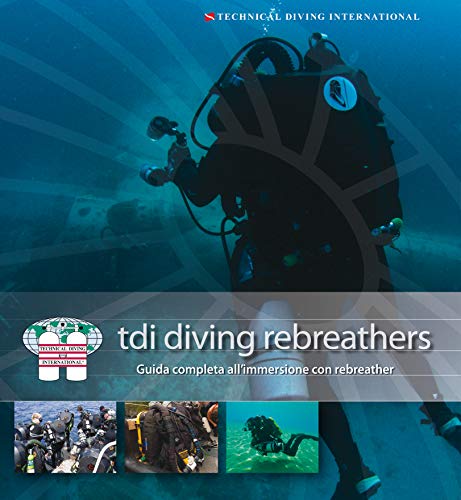 TDI Diving Rebreather: Guida completa all'immersione con rebreather (Italian Edition)