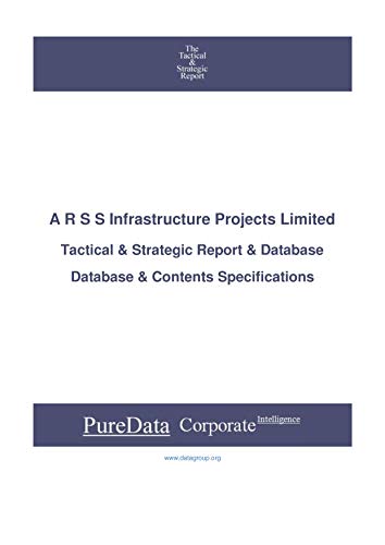 A R S S Infrastructure Projects Limited: Tactical & Strategic Database Specifications (Tactical & Strategic - India Book 20173) (English Edition)