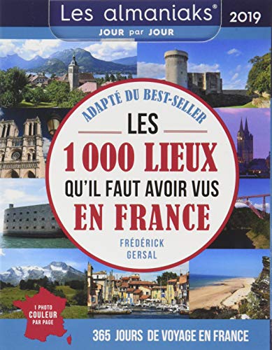 Almaniak Les 1000 lieux qu'il faut avoir vus en France 2019 (Almaniaks Vie pratique)