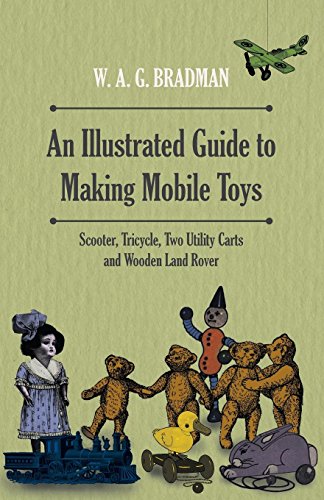 An Illustrated Guide to Making Mobile Toys - Scooter, Tricycle, Two Utility Carts and Wooden Land Rover (English Edition)