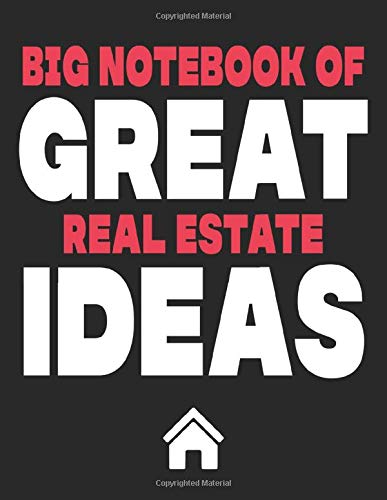 Big Notebook of Great Real Estate Ideas: 8.5 X 11 Notebook With 120 Lined Pages for Creating BIG Ideas and Keeping Organized