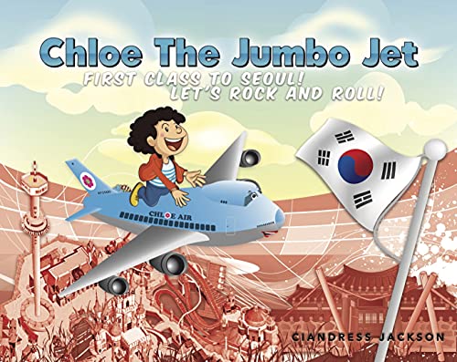 Chloe the Jumbo Jet: 1st Class to Seoul; Let's Rock and Roll (English Edition)