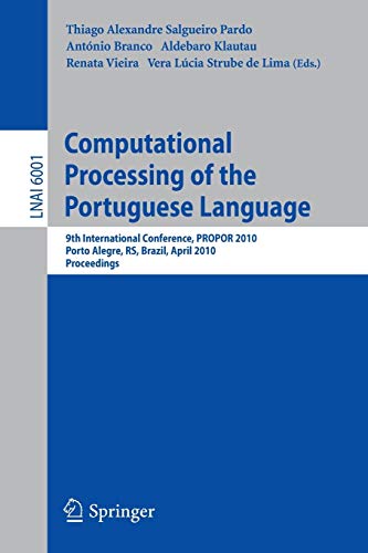 Computational Processing of the Portuguese Language: 9th International Conference, PROPOR 2010, Porto Alegre, RS, Brazil, April 27-30, 2010 Proceedings: 6001 (Lecture Notes in Computer Science)