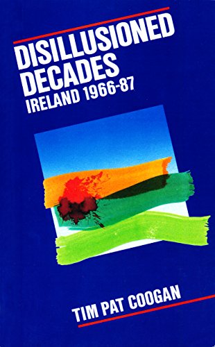 Disillusioned Decades – Ireland 1966–87: From Seán Lemass to Mass Unemployment (English Edition)