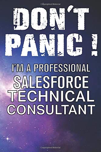 Don't Panic! I'm A Professional Salesforce Technical Consultant: Customized 100 Page Lined Notebook Journal Gift For A Busy Salesforce Technical Consultant: Far Better Than A Throw Away Greeting Card.