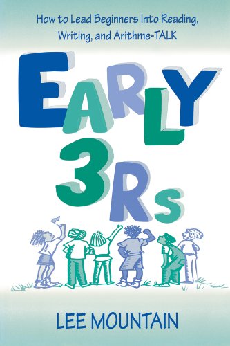 Early 3 Rs: How To Lead Beginners Into Reading, Writing, and Arithme-talk (English Edition)