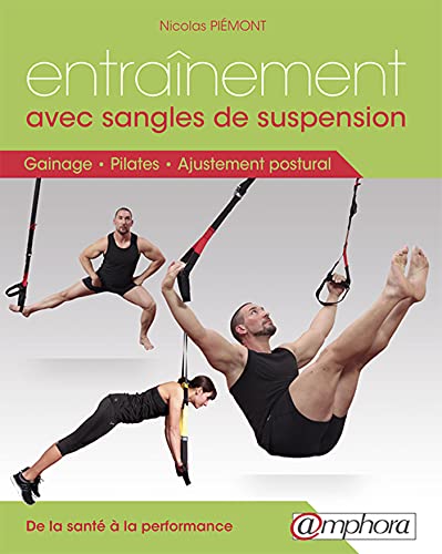 Entrainement avec sangles de suspension : gainage, pilates et ajustement post. - gainage, pilates et: Gainage, Pilates et ajustement postural