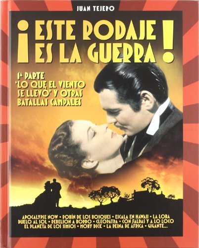 Este rodaje es de la guerra! / This filming is from war!: Lo que el viento se llevo y otras batallas campales / Gone with the Wind and Other Pitched Battles by Juan Tejero (2011-12-30)