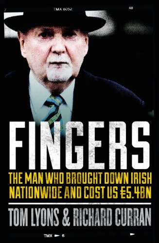 Fingers: The Man Who Brought Down Irish Nationwide and Cost Us €5.4bn: Michael Fingleton: The Man Who Brought Down Irish Nationwide and Cost Us €5.4bn (English Edition)