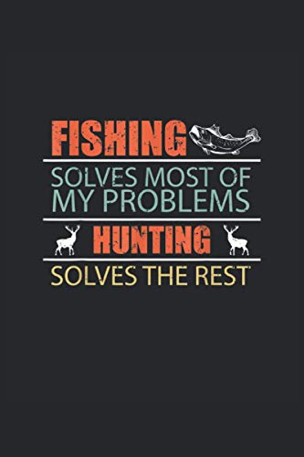 Fishing solves most of my problems, hunting solve the rest: Angeln, Angler Ein Notizbuch A5 mit 108 karierte Seiten. Ein Motiv für Angler die gern ... ihr Karpfen und holt sie mit dem Kescher