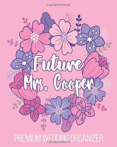 Future Mrs. Cooper Premium Wedding Organizer: Notebook Includes Seat Planner, Budget Expense Tracker, Guest Lists, Bride's Checklist, Vendor Contact Sheets To Plan The Perfect Wedding