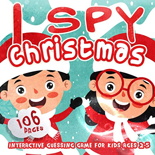 I SPY CHRISTMAS Christmas Guessing Game For Kids Ages 2-5: A Fun Activity Blessing Xmas Tree, Santa Claus, Snowman & Other Cute Stuff Coloring and Guessing Game For Little Kids, Toddler and Preschool