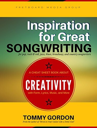 Inspiration for Great Songwriting: for pop, rock & roll, jazz, blues, broadway, and country songwriters: A Cheat Sheet Book about Creativity with Form, Lyrics, Music, and More (English Edition)