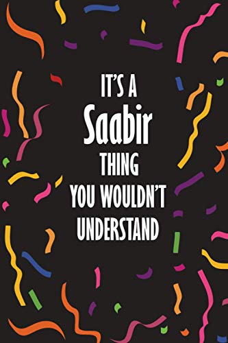 It's a Saabir Thing You Wouldn't Understand: Funny Lined Journal Notebook, College Ruled Lined Paper, Gifts for Saabir :for men and boys, Matte cover