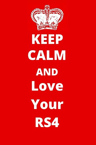 Keep Calm And Love Your RS4: Car Enthusiast Notebook/ Journal/ Notepad/ Diary For Fans, Supporters, Teens, Adults and Kids | 120 Black Lined Pages | 6 x 9 Inches | A5