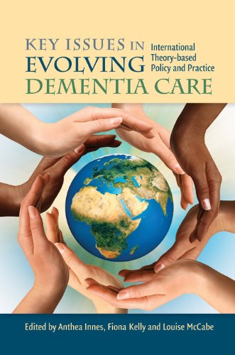 Key Issues in Evolving Dementia Care: International Theory-based Policy and Practice (English Edition)