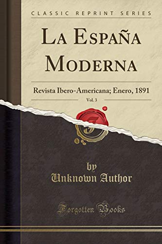 La España Moderna, Vol. 3: Revista Ibero-Americana; Enero, 1891 (Classic Reprint)