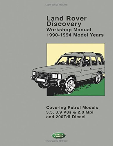 Land Rover Discovery Workshop Manual 1990-1994 Model Years: Covering Petrol Models 3.5, 3.9 V8s & 2.0 Mpi and 200Tdi Diesel