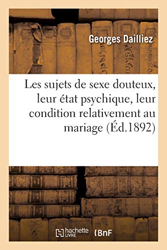 Les sujets de sexe douteux, leur état psychique, leur condition relativement au mariage