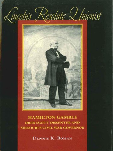 Lincoln's Resolute Unionist: Hamilton Gamble, Dred Scott Dissenter and Missouri's Civil War Governor (Southern Biography Series) (English Edition)