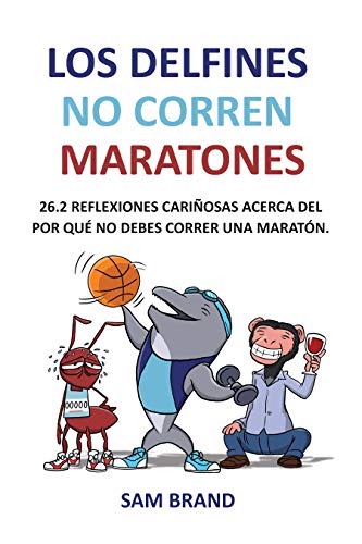 Los Delfines No Corren Maratones: 26.2 reflexiones cariñosas acerca del por qué no debes correr una maratón