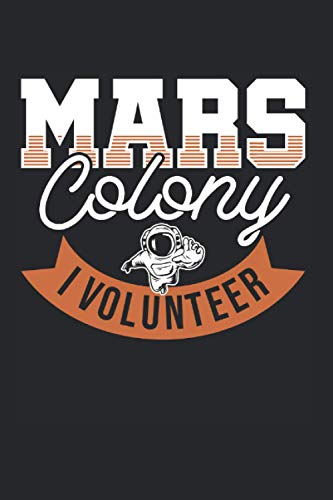 Mars Colony I Volunteer: Mars Rover & Aeronautic Notebook 6'x 9' Perseverance Rover Landing Gift For Mars Exploration