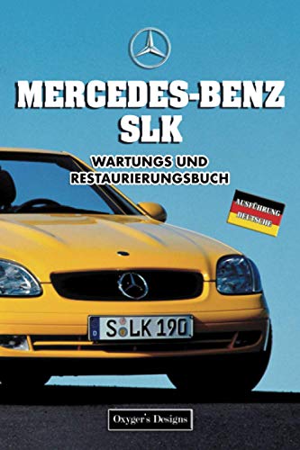 MERCEDES-BENZ SLK: WARTUNGS UND RESTAURIERUNGSBUCH (Deutsche Ausgaben)