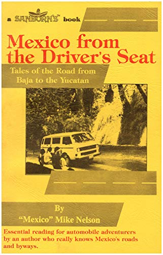 Mexico from the Driver's Seat: Tales of the Road from Baja to Yucatan [Idioma Inglés]