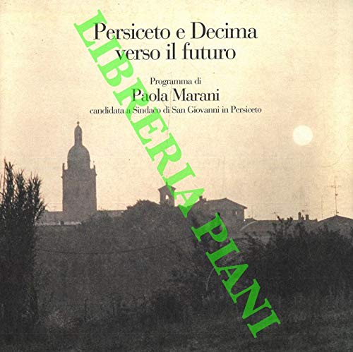 Persiceto e Decima verso il futuro. Programma di Paola Marani candidata a Sindaco di San Giovanni in Persiceto.