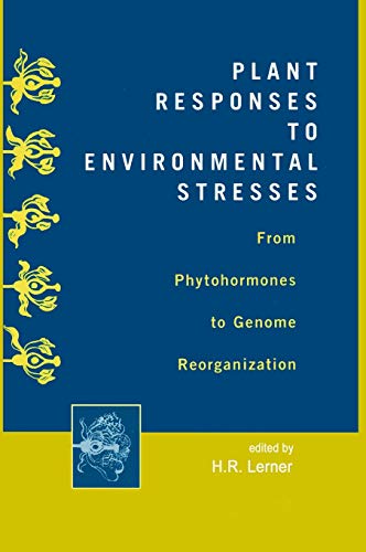 Plant Responses to Environmental Stresses: From Phytohormones to Genome Reorganization: From Phytohormones to Genome Reorganization: 71 (Books in Soils, Plants, and the Environment)