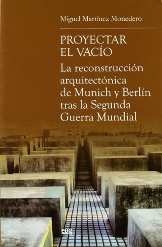 Proyectar el vacío: La reconstrucción arquitectónica de Munich y Berlín tras la Segunda Guerra Mundial (Biblioteca de Arquitectura, Urbanismo y Restauración)