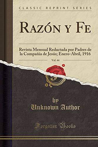 Razón y Fe, Vol. 44: Revista Mensual Redactada por Padres de la Compañía de Jesús; Enero-Abril, 1916 (Classic Reprint)