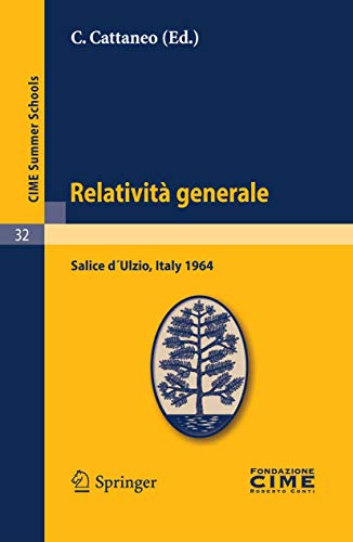 Relatività generale: Lectures given at a Summer School of the Centro Internazionale Matematico Estivo (C.I.M.E.) held in Salice d´Ulzio (Torino), Italy, ... Summer Schools Vol. 32) (Italian Edition)