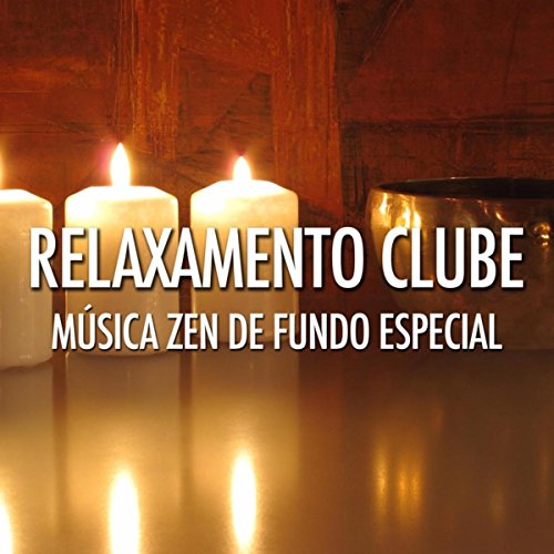 Relaxamento Clube - Música Zen de Fundo Especial para Restaurantes, Spa e Clubes, para Relaxamento e conseguir uma Sensação de Paz, Tranquilidade e Calma