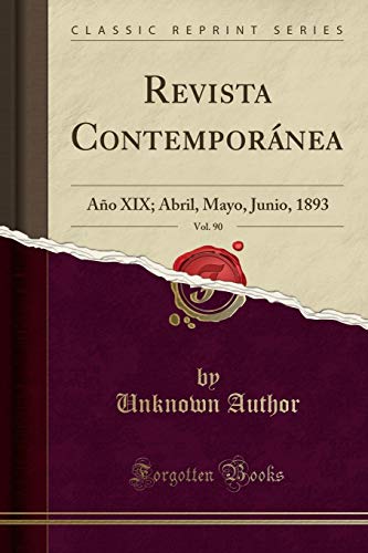 Revista Contemporánea, Vol. 90: Año XIX; Abril, Mayo, Junio, 1893 (Classic Reprint)